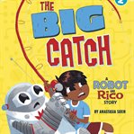The Big Catch : A Robot and Rico Story cover image cdn