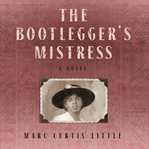 The bootlegger's mistress : a novel cover image cdn