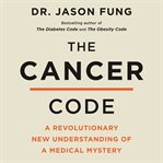 The cancer code : a revolutionary new understanding of a medical mystery cover image cdn