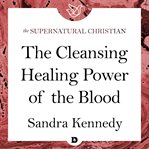 The cleansing, healing power of the blood cover image cdn