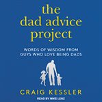 The dad advice project : words of wisdom from guys who love being dads cover image cdn