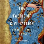 The fabric of civilization : how textiles made the world cover image cdn