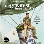 The greatest beer run ever : a memoir of friendship, loyalty, and war cover image cdn