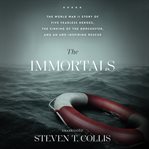 The immortals : the World War II story of five fearless heroes, the sinking of the Dorchester, and an awe-inspiring rescue cover image cdn
