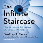 The infinite staircase : what the universe tells us about life, ethics, and mortality cover image cdn