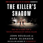 The killer's shadow : the FBI's hunt for a white supremacist serial killer cover image cdn