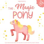 The magic pony: bedtime stories for kids. Sleep Meditation Stories for Children to Achieve Beautiful Night's Dreams. cover image cdn
