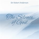 The silence of God : "A Silent Heaven is the Greatest Mystery of our Existence" cover image cdn