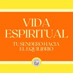 Vida espiritual: tu sendero hacia tu equilibrio cover image cdn