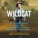 Wildcat : the untold story of Pearl Hart, the Wild West's most notorious woman bandit cover image cdn