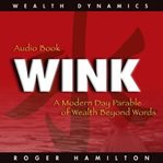 Wink : a modern day parable of wealth beyond worlds. [Part 2] cover image cdn