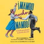 ¡Mambo mucho mambo! : El baile que atravesó la barrera del color cover image cdn