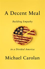 A decent meal : building empathy in a divided America cover image cdn