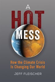 A hot mess : how the climate crisis is changing our world cover image cdn