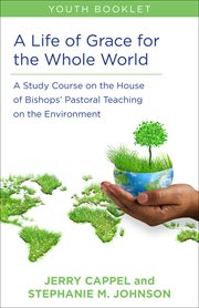 A life of grace for the whole world, youth book. A Study Course on the House of Bishops' Pastoral Teaching on the Environment cover image cdn