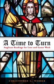 A time to turn : Anglican readings for Lent and Easter week cover image cdn