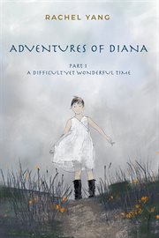 Adventures of diana. Part 1 A Difficult Yet Wonderful Time cover image cdn