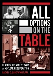 All options on the table : leaders, preventive war, and nuclear proliferation cover image cdn