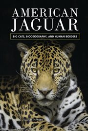 American jaguar : big cats, biogeography, and human borders cover image cdn
