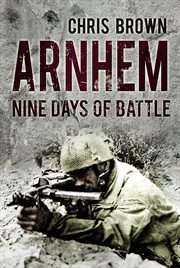 Arnhem : nine days of battle cover image cdn