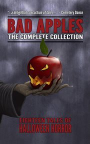 Bad Apples : the complete collection : eighteen tales of Halloween horror cover image cdn