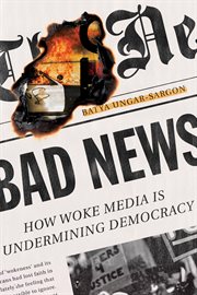 Bad news : how woke media is undermining democracy cover image cdn