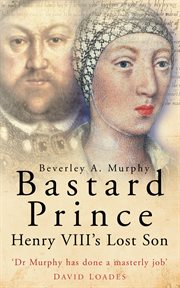 Bastard Prince : Henry VIII's Lost Son cover image cdn
