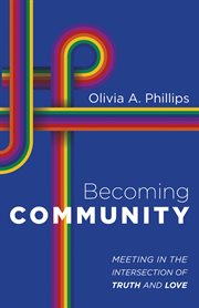 BECOMING COMMUNITY : MEETING IN THE INTERSECTION OF TRUTH AND LOVE cover image cdn
