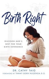 Birth right. Discover God's Best For Your Birth Experience cover image cdn
