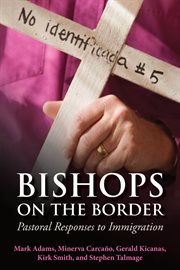Bishops on the border : pastoral responses to immigration cover image cdn