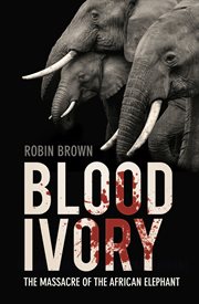 Blood ivory : the massacre of the African elephant cover image cdn