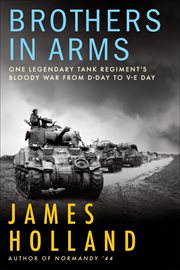Brothers in arms : one legendary tank regiment's bloody war from D-Day to V-E Day cover image cdn