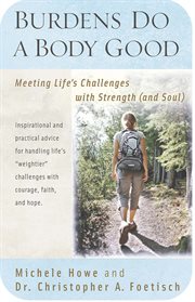 Burdens do a body good : meeting life's challenges with strength (and soul) cover image cdn