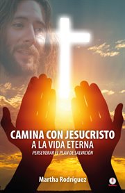 Camina con jesucristo a la vida eterna. Perseverar el plan de salvación cover image cdn