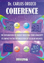Coherence. The integration of energy boosting your longevity. Its impact in the optimization of cellular welnes cover image cdn