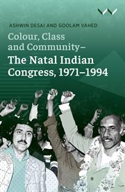Colour, class and community : the Natal Indian Congress, 1971-1994 cover image cdn