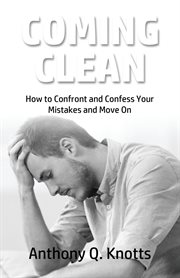 Coming clean. How to Confront and Confess Your Mistakes and Move On cover image cdn