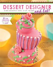 Dessert designer : creations you can make and eat! cover image cdn