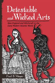 Detestable and wicked arts : New England and witchcraft in the earlymodern Atlantic world cover image cdn