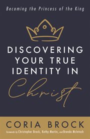 DISCOVERING YOUR TRUE IDENTITY IN CHRIST : BECOMING THE PRINCESS OF THE KING cover image cdn