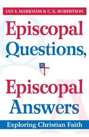 Episcopal questions, Episcopal answers : exploring Christian faith cover image cdn