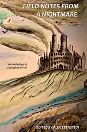 Field notes from a nightmare. An Anthology of Ecological Horror cover image cdn