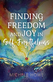 Finding freedom and joy in self-forgetfulness cover image cdn
