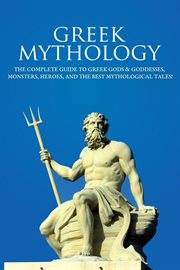 Greek mythology : the complete guide to Greek gods & goddesses, monsters, heroes, and the best mythological tales! cover image cdn