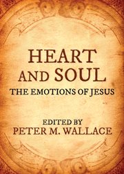 Heart and soul : the emotions of Jesus : a modern revision of a timeless but forgotten spiritual classic cover image cdn