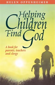 Helping children find God : a book for parents, teachers, and clergy cover image cdn