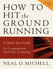 How to hit the ground running : a quick-start guide for congregations with new leadership cover image cdn