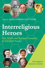 Interreligious heroes. Role Models and Spiritual Exemplars for Interfaith Practice cover image cdn