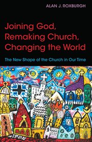Joining God, remaking church, changing the world : the new shape of the church in our time cover image cdn
