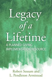 Legacy of a lifetime : a planned giving resource cover image cdn